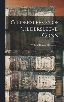 Gildersleeves of Gildersleeve, Conn 1