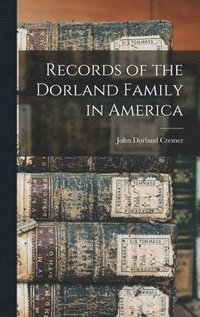 bokomslag Records of the Dorland Family in America