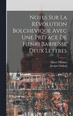 Notes Sur La Révolution Bolchevique Avec une Préface de Henri Barbusse Deux Lettres