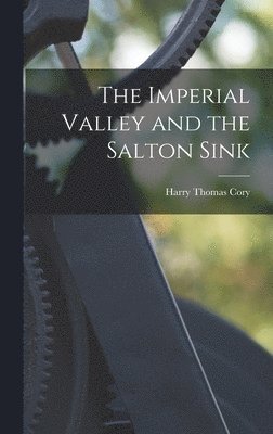 Harry Thomas Cory - Imperial Valley and the Salton Sink, Inbunden