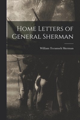 William Tecumseh Sherman - Home Letters of General Sherman, Häftad