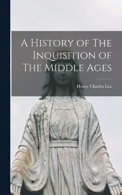 bokomslag History of The Inquisition of The Middle Ages