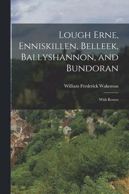 William Frederick Wakeman - Lough Erne, Enniskillen, Belleek, Ballyshannon, and Bundoran, Häftad
