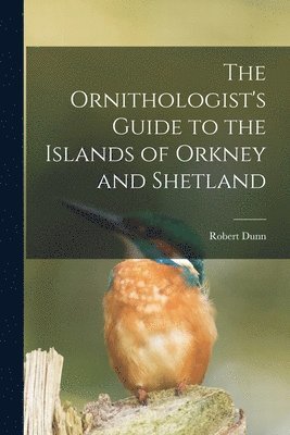 The Ornithologist's Guide to the Islands of Orkney and Shetland 1