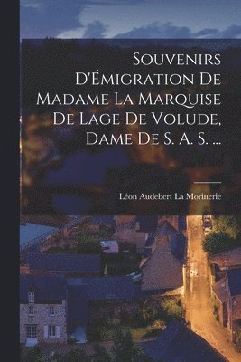 bokomslag Souvenirs D'migration de Madame la Marquise de Lage de Volude, Dame de S. A. S. ...