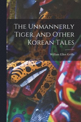bokomslag Unmannerly Tiger, and Other Korean Tales