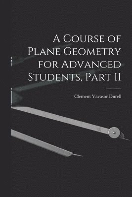 A Course of Plane Geometry for Advanced Students, Part II 1