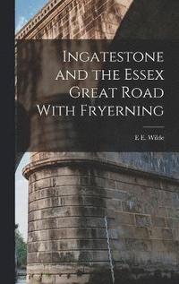 bokomslag Ingatestone and the Essex Great Road With Fryerning