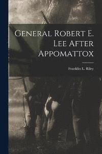 bokomslag General Robert E. Lee After Appomattox
