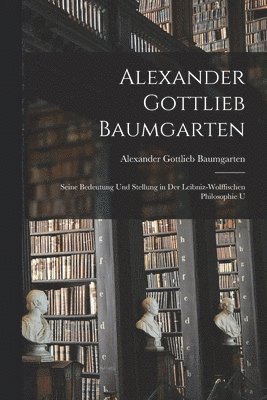 Alexander Gottlieb Baumgarten - Alexander Gottlieb Baumgarten, Häftad