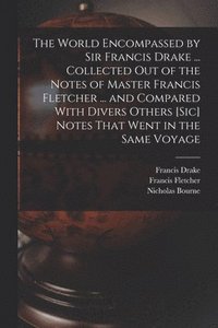 bokomslag World Encompassed by Sir Francis Drake ... Collected out of the Notes of Master Francis Fletcher ... and Compared With Divers Others [sic] Notes That Went in the Same Voyage