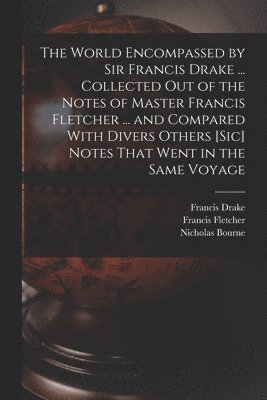 Francis Drake, Nicholas Bourne, Francis Fletcher - World Encompassed by Sir Francis Drake ... Collected out of the Notes of Master Francis Fletcher ... and Compared With Divers Others [sic] Notes That Went in the Same Voyage, Häftad