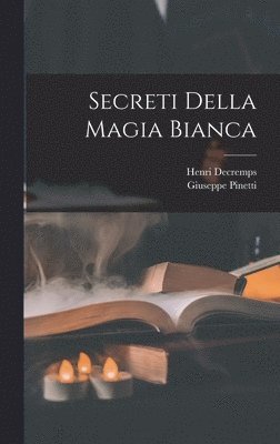 bokomslag Secreti Della Magia Bianca