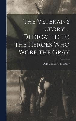 bokomslag Veteran's Story ... Dedicated to the Heroes who Wore the Gray