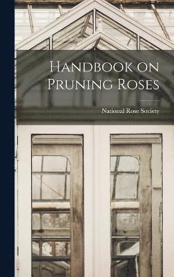 National Rose Society - Handbook on Pruning Roses, Inbunden