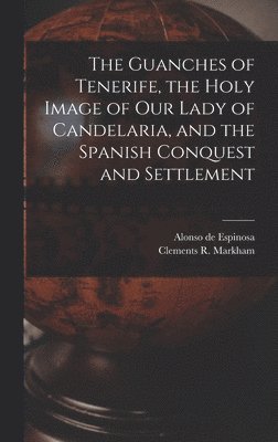 bokomslag The Guanches of Tenerife, the Holy Image of Our Lady of Candelaria, and the Spanish Conquest and Settlement