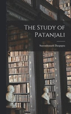 Surendranath Dasgupta - Study of Patanjali, Inbunden