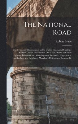 National Road; Most Historic Thoroughfare in the United States, and Strategic Eastern Link in the National old Trails Ocean-to-ocean Highway. Baltimore and Washington to Frederick, Hagerstown, Cumberland and Frostburg, Maryland; Uniontown, Brownsville