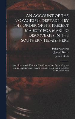 bokomslag An Account of the Voyages Undertaken by the Order of His Present Majesty for Making Discoveries in the Southern Hemisphere