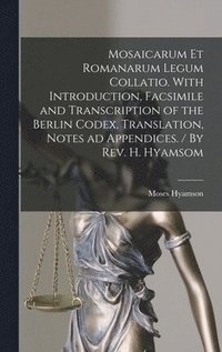 bokomslag Mosaicarum et Romanarum Legum Collatio. With Introduction, Facsimile and Transcription of the Berlin Codex, Translation, Notes ad Appendices. / By Rev. H. Hyamsom