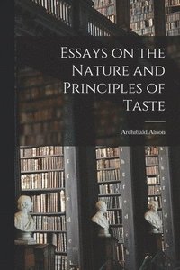 bokomslag Essays on the Nature and Principles of Taste