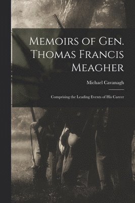 bokomslag Memoirs of Gen. Thomas Francis Meagher