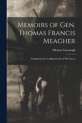 Memoirs of Gen. Thomas Francis Meagher 1