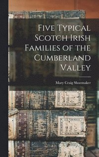 bokomslag Five Typical Scotch Irish Families of the Cumberland Valley