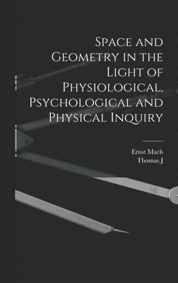 Ernst Mach, Thomas J 1865-1932 McCormack - Space and Geometry in the Light of Physiological, Psychological and Physical Inquiry, Inbunden