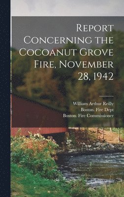 bokomslag Report Concerning the Cocoanut Grove Fire, November 28, 1942