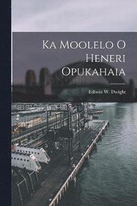 bokomslag Ka Moolelo o Heneri Opukahaia