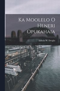 bokomslag Ka Moolelo o Heneri Opukahaia