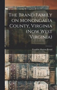 bokomslag The Brand Family on Monongalia County, Virginia (now West Virginia)