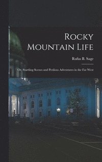 bokomslag Rocky Mountain Life; or, Startling Scenes and Perilous Adventures in the far West