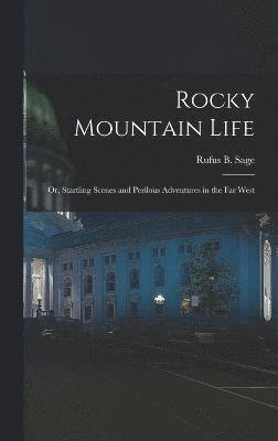 Rufus B Sage, Rufus B. Sage - Rocky Mountain Life; or, Startling Scenes and Perilous Adventures in the far West, Inbunden