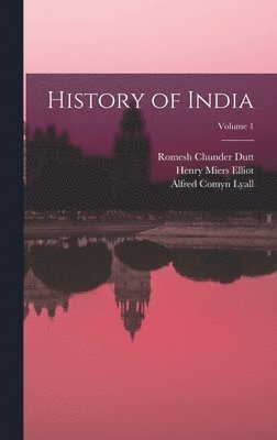 Romesh Chunder Dutt, Alfred Comyn Lyall, William Wilson Hunter - History of India; Volume 1, Inbunden