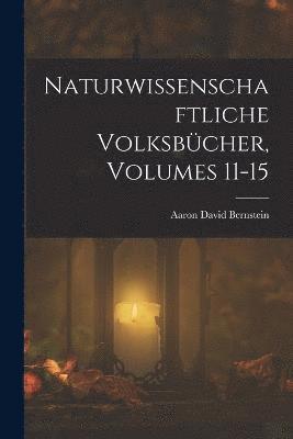 bokomslag Naturwissenschaftliche Volksbücher, Volumes 11-15