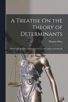 A Treatise On the Theory of Determinants 1