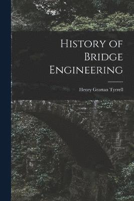 Henry Grattan Tyrrell - History of Bridge Engineering, Häftad