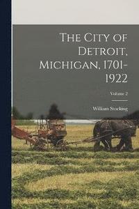 bokomslag The City of Detroit, Michigan, 1701-1922; Volume 2