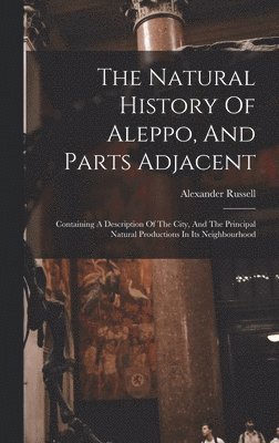 Alexander Russell - Natural History Of Aleppo, And Parts Adjacent, Inbunden