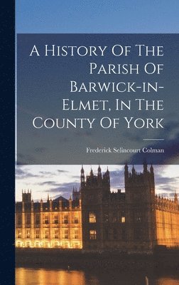 bokomslag History Of The Parish Of Barwick-in-elmet, In The County Of York