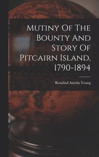 bokomslag Mutiny Of The Bounty And Story Of Pitcairn Island, 1790-1894