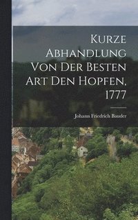 bokomslag Kurze Abhandlung von der Besten Art den Hopfen, 1777