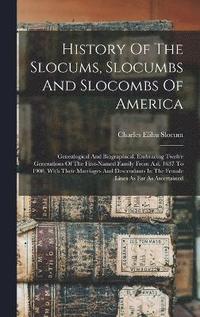 bokomslag History Of The Slocums, Slocumbs And Slocombs Of America