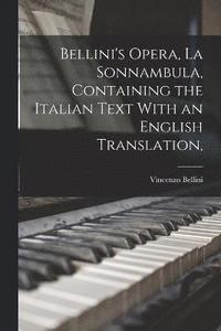 bokomslag Bellini's Opera, La Sonnambula, Containing the Italian Text With an English Translation,