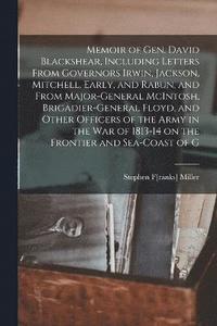 bokomslag Memoir of Gen. David Blackshear, Including Letters From Governors Irwin, Jackson, Mitchell, Early, and Rabun, and From Major-General McIntosh, Brigadier-General Floyd, and Other Officers of the Army