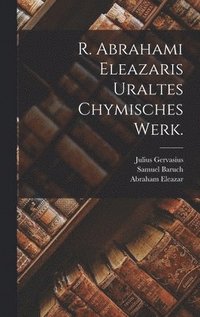 bokomslag R. Abrahami Eleazaris Uraltes chymisches Werk.