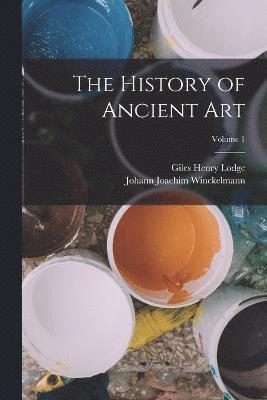 The History of Ancient art; Volume 1 1