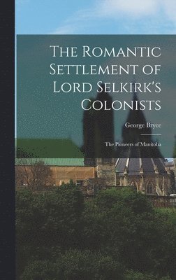 bokomslag Romantic Settlement of Lord Selkirk's Colonists